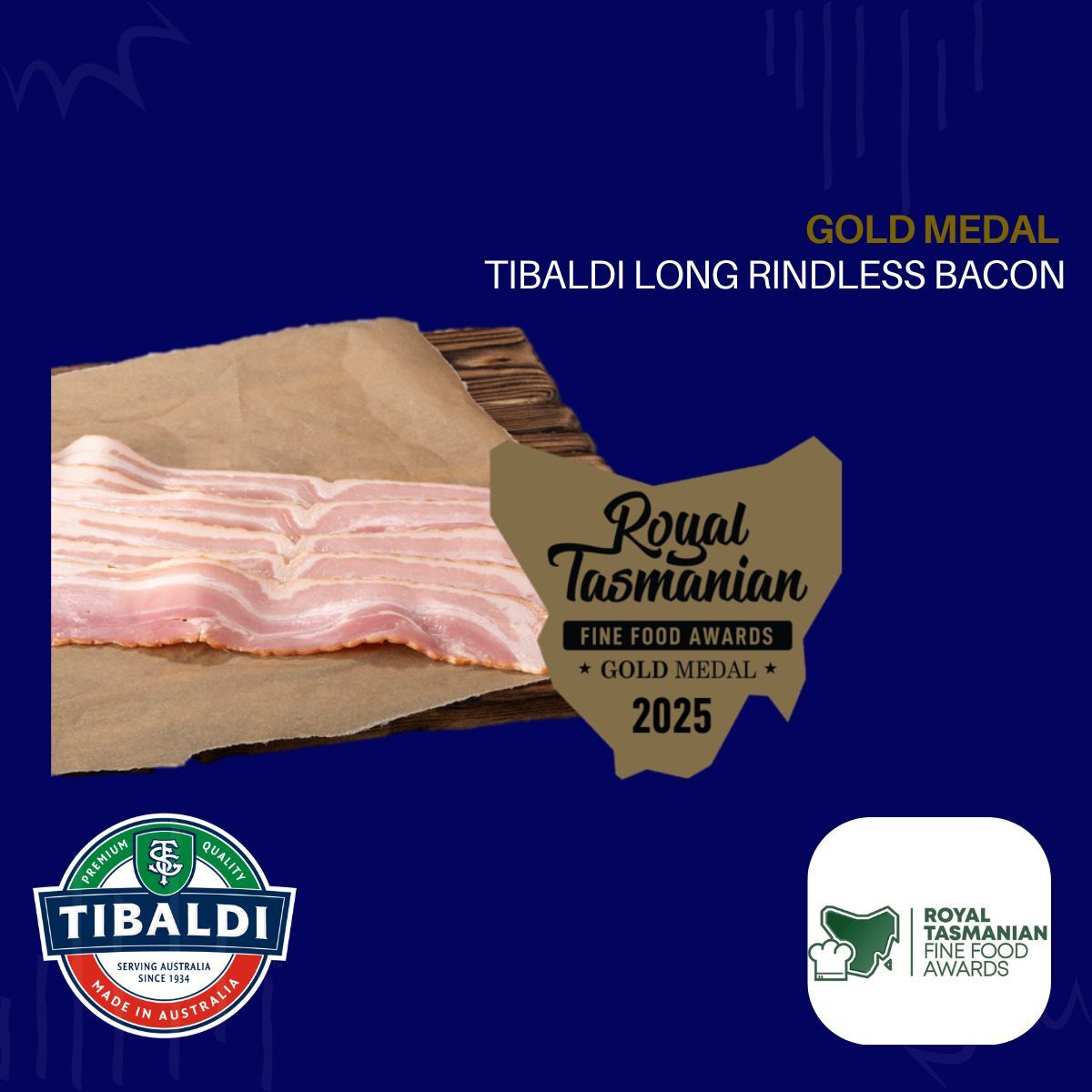 Royal Tasmanian Fine Food Awards | Gold Medal | Tibaldi Long Rindless Bacon 2025