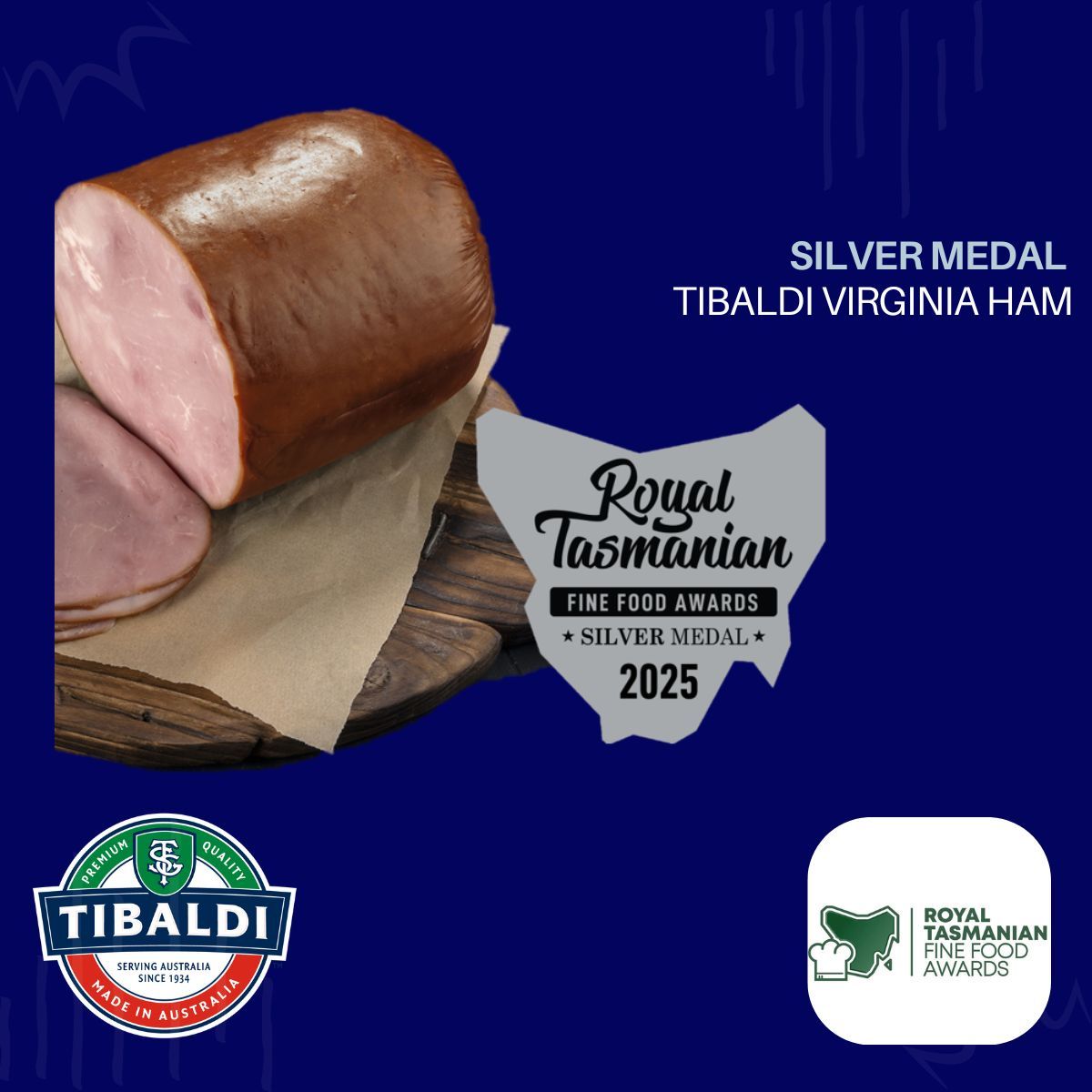 Royal Tasmanian Fine Food Awards | Silver Medal | Tibaldi Virginia Ham 2025